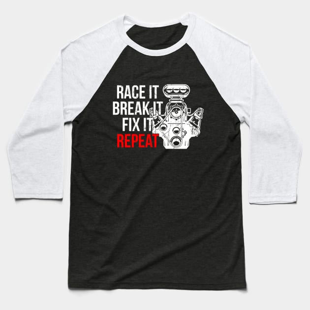 Race It Brake It Fix It Repeat Baseball T-Shirt by Shut Down!